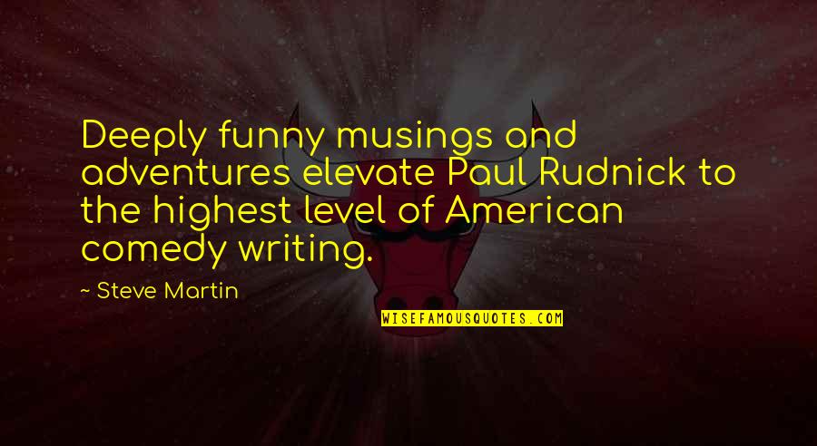 Adventure Funny Quotes By Steve Martin: Deeply funny musings and adventures elevate Paul Rudnick