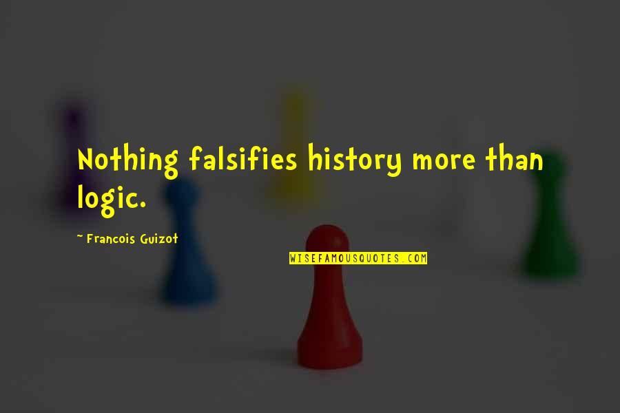Adventure Inspirational Travel Quotes By Francois Guizot: Nothing falsifies history more than logic.