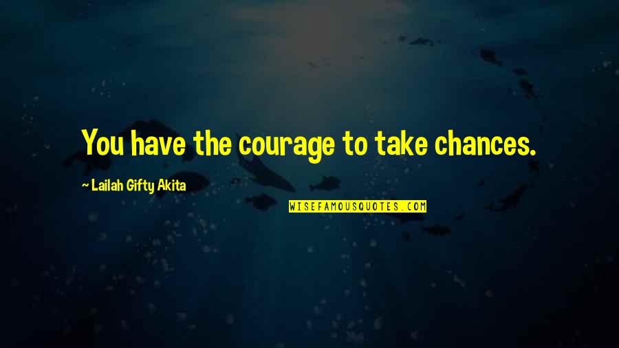 Adventure Inspirational Travel Quotes By Lailah Gifty Akita: You have the courage to take chances.
