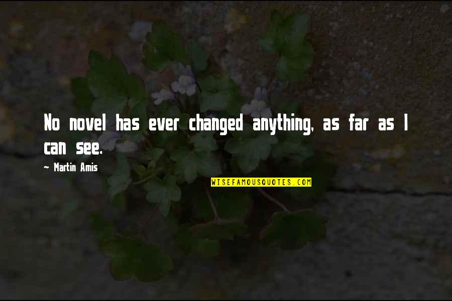 Adventure Inspirational Travel Quotes By Martin Amis: No novel has ever changed anything, as far