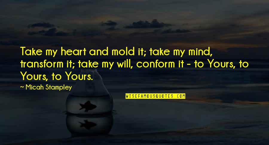 Adventure Inspirational Travel Quotes By Micah Stampley: Take my heart and mold it; take my