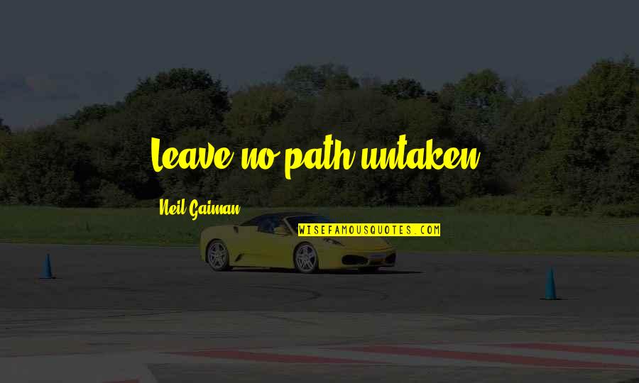 Adventure Inspirational Travel Quotes By Neil Gaiman: Leave no path untaken.