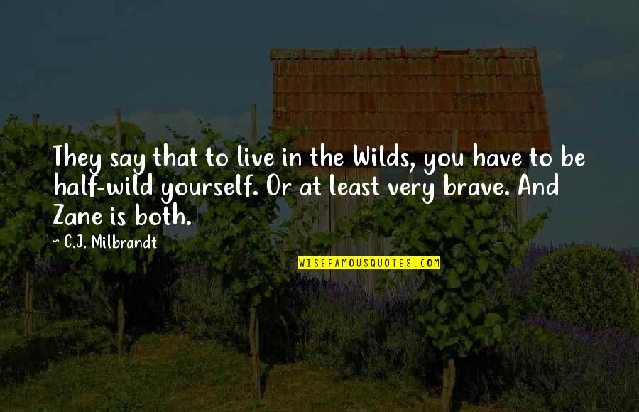 Adventure Into The Wild Quotes By C.J. Milbrandt: They say that to live in the Wilds,