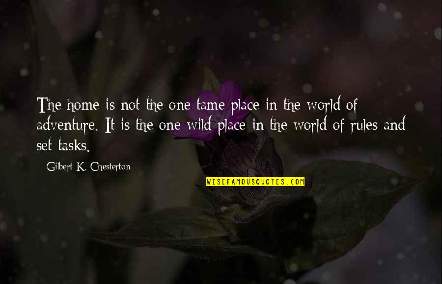 Adventure Into The Wild Quotes By Gilbert K. Chesterton: The home is not the one tame place