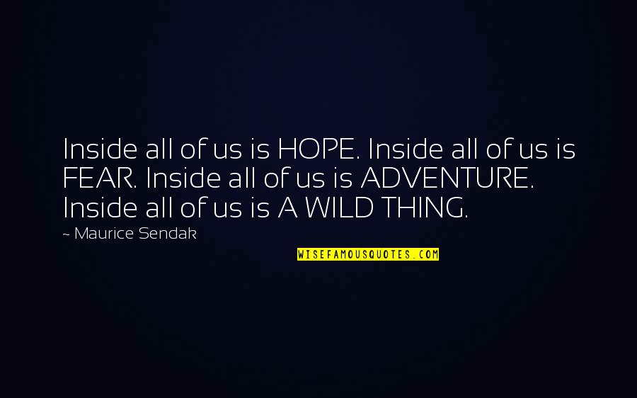 Adventure Into The Wild Quotes By Maurice Sendak: Inside all of us is HOPE. Inside all