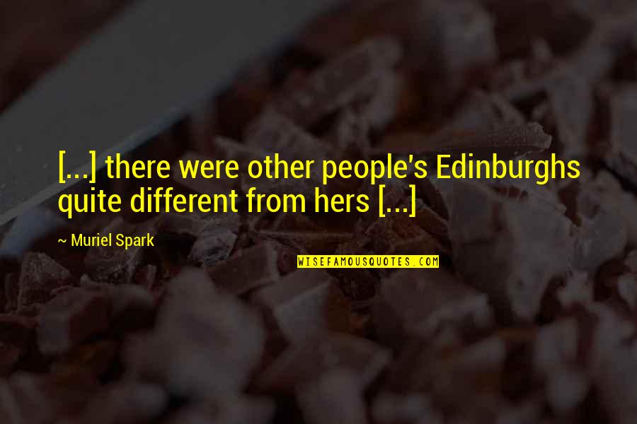Adventure Into The Wild Quotes By Muriel Spark: [...] there were other people's Edinburghs quite different
