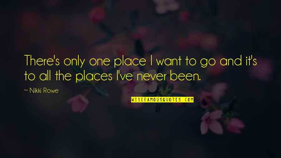 Adventure Into The Wild Quotes By Nikki Rowe: There's only one place I want to go