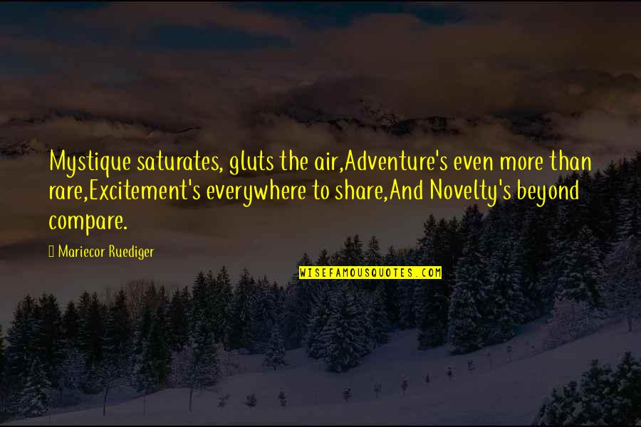 Adventure Is Everywhere Quotes By Mariecor Ruediger: Mystique saturates, gluts the air,Adventure's even more than