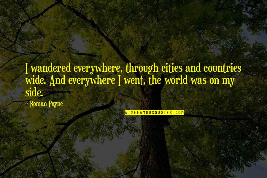 Adventure Is Everywhere Quotes By Roman Payne: I wandered everywhere, through cities and countries wide.