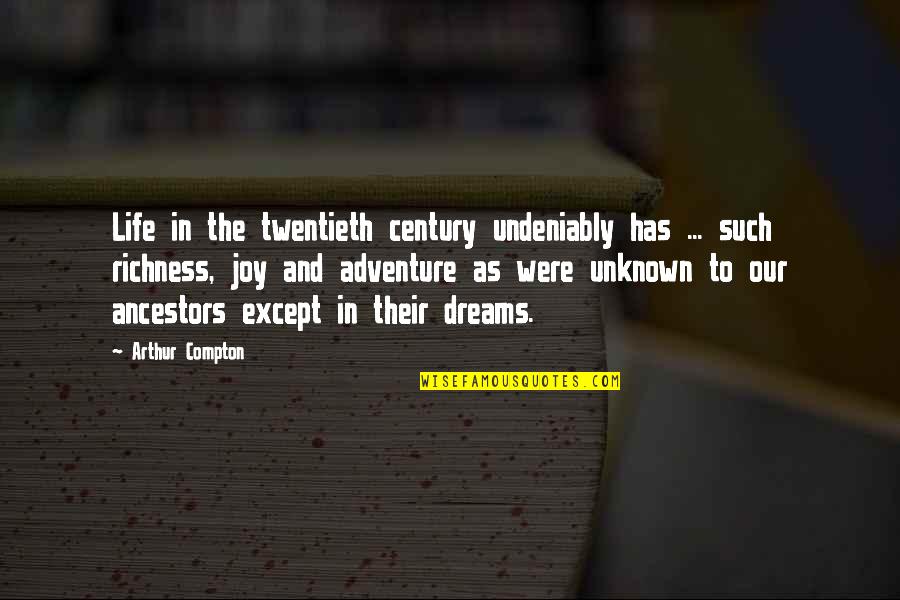 Adventure Life Quotes By Arthur Compton: Life in the twentieth century undeniably has ...