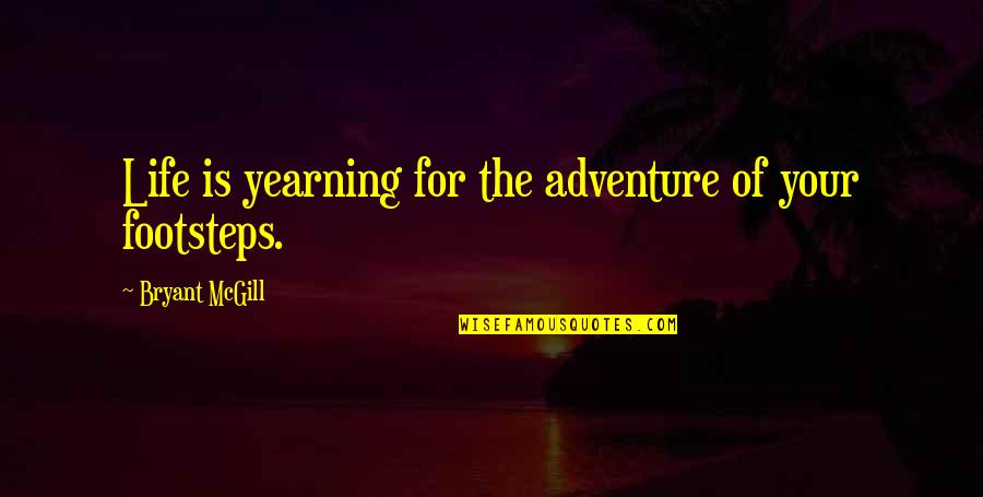 Adventure Life Quotes By Bryant McGill: Life is yearning for the adventure of your