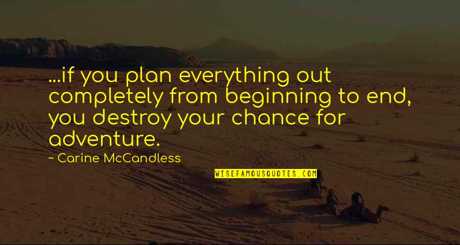 Adventure Life Quotes By Carine McCandless: ...if you plan everything out completely from beginning
