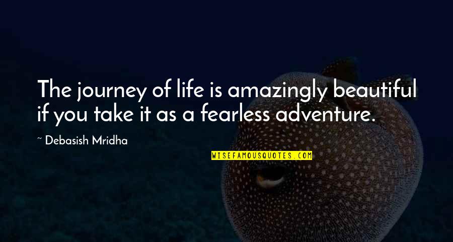 Adventure Life Quotes By Debasish Mridha: The journey of life is amazingly beautiful if