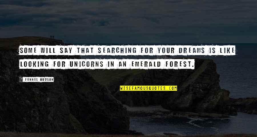 Adventure Life Quotes By Fennel Hudson: Some will say that searching for your dreams