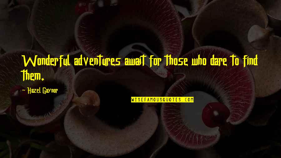 Adventure Life Quotes By Hazel Gaynor: Wonderful adventures await for those who dare to