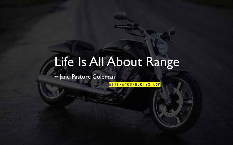 Adventure Life Quotes By Jane Pastore Coleman: Life Is All About Range