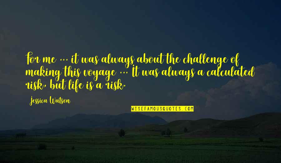 Adventure Life Quotes By Jessica Watson: For me ... it was always about the