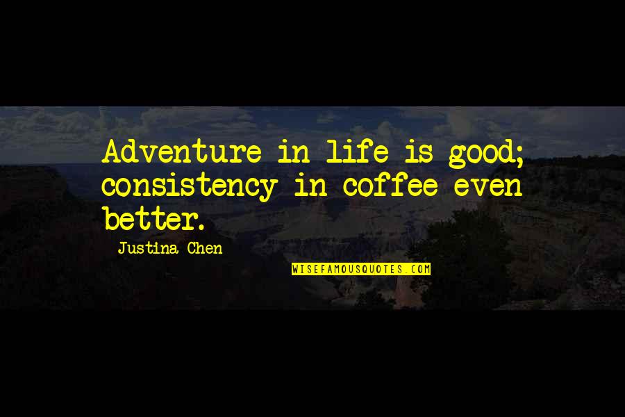 Adventure Life Quotes By Justina Chen: Adventure in life is good; consistency in coffee