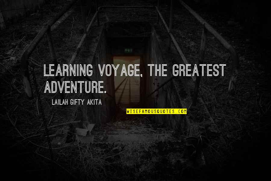 Adventure Life Quotes By Lailah Gifty Akita: Learning voyage, the greatest adventure.