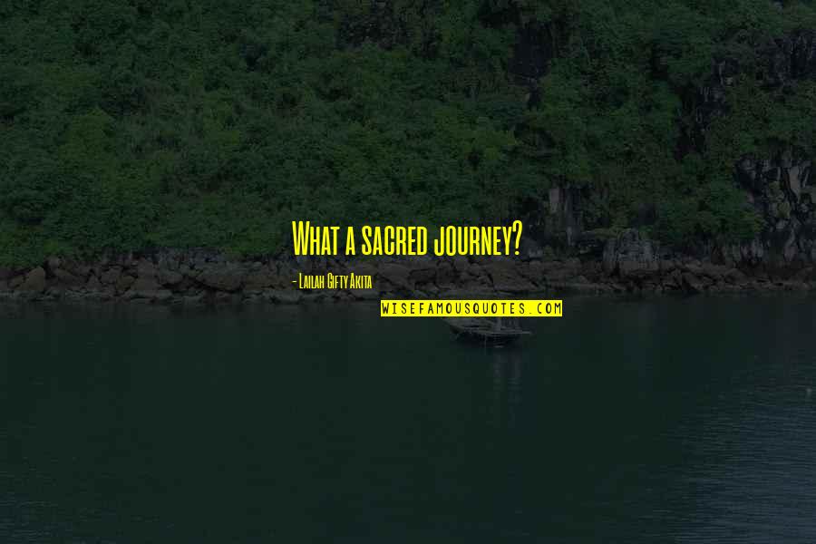 Adventure Life Quotes By Lailah Gifty Akita: What a sacred journey?