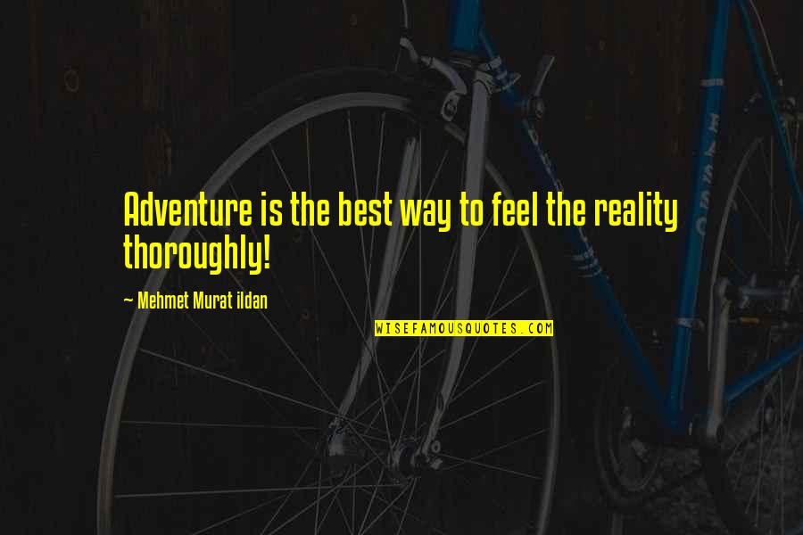 Adventure Life Quotes By Mehmet Murat Ildan: Adventure is the best way to feel the