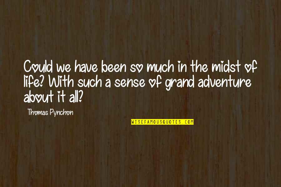 Adventure Life Quotes By Thomas Pynchon: Could we have been so much in the