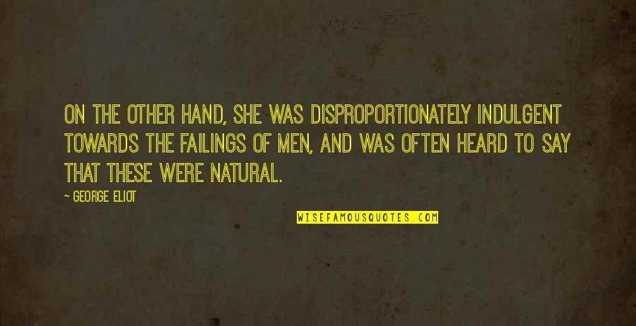 Adventure Lotr Quotes By George Eliot: On the other hand, she was disproportionately indulgent Adventure Lotr Quotes By George Eliot: On the other hand, she was disproportionately indulgent