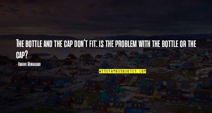 Adventure Lotr Quotes By Haruki Murakami: The bottle and the cap don't fit: is