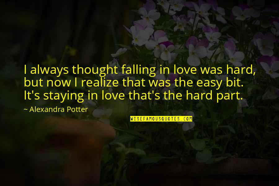 Adventure Love Quotes By Alexandra Potter: I always thought falling in love was hard,