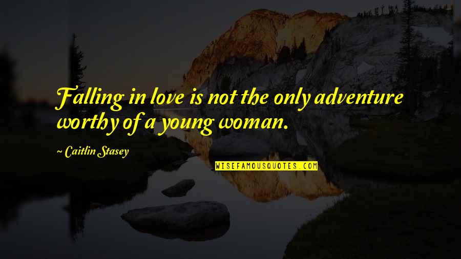 Adventure Love Quotes By Caitlin Stasey: Falling in love is not the only adventure