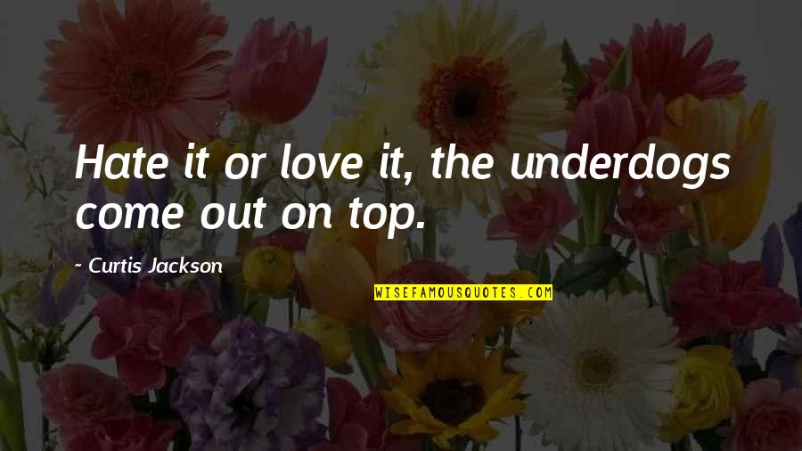 Adventure Love Quotes By Curtis Jackson: Hate it or love it, the underdogs come