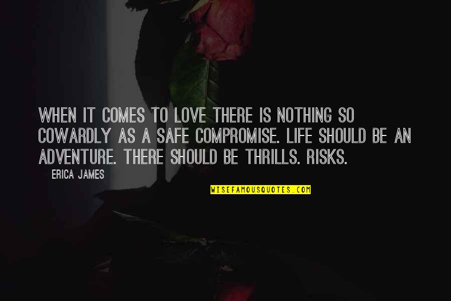 Adventure Love Quotes By Erica James: when it comes to love there is nothing
