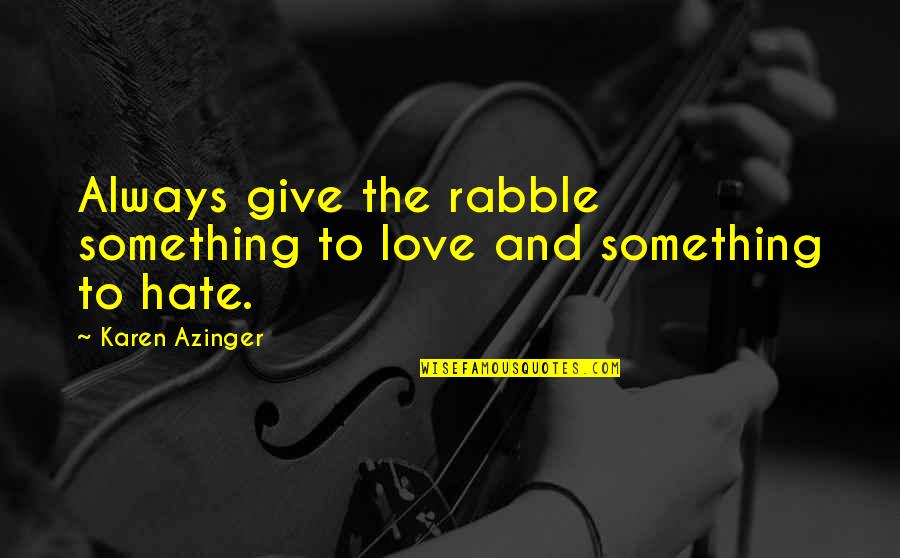 Adventure Love Quotes By Karen Azinger: Always give the rabble something to love and