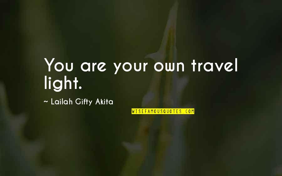 Adventure Love Quotes By Lailah Gifty Akita: You are your own travel light.