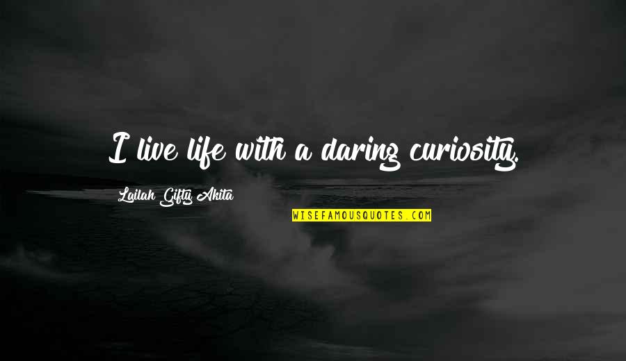 Adventure Love Quotes By Lailah Gifty Akita: I live life with a daring curiosity.
