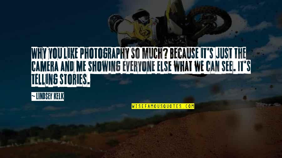 Adventure Love Quotes By Lindsey Kelk: Why you like photography so much? Because it's