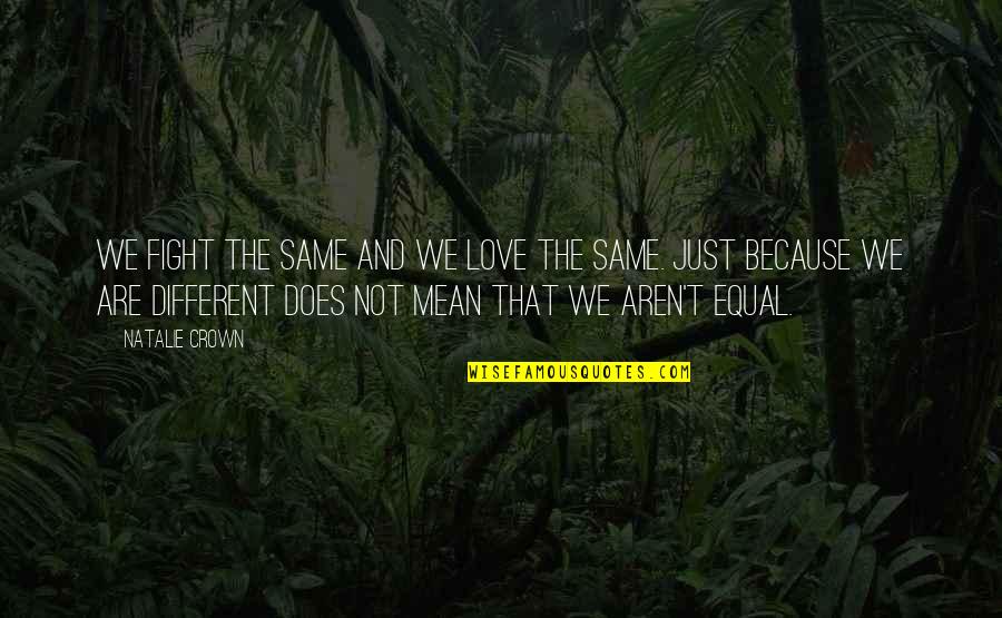 Adventure Love Quotes By Natalie Crown: We fight the same and we love the