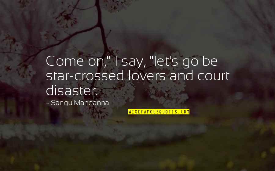 Adventure Love Quotes By Sangu Mandanna: Come on," I say, "let's go be star-crossed