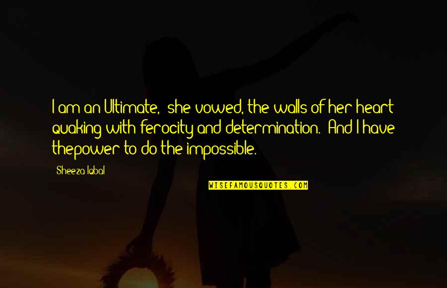 Adventure Love Quotes By Sheeza Iqbal: I am an Ultimate," she vowed, the walls