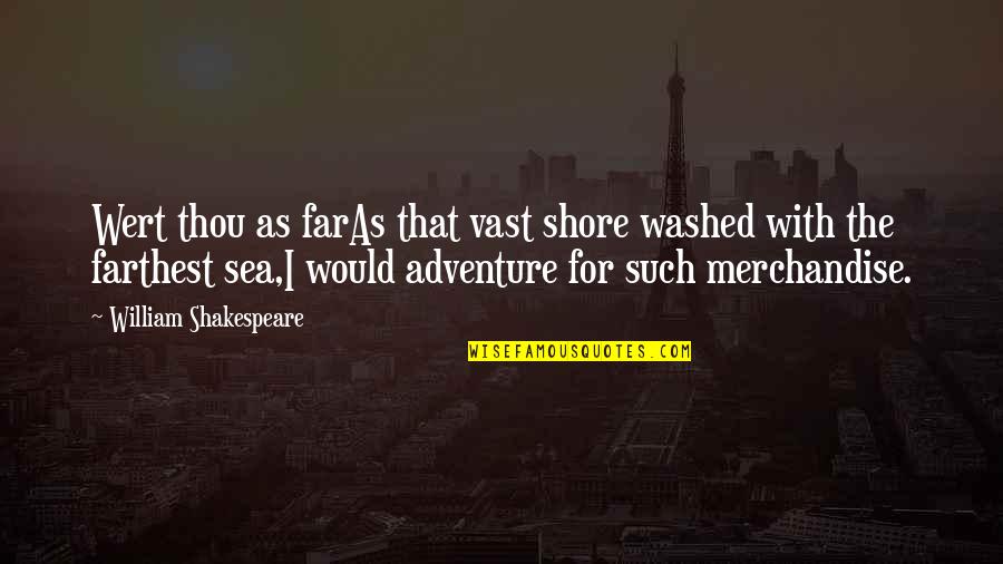 Adventure Love Quotes By William Shakespeare: Wert thou as farAs that vast shore washed