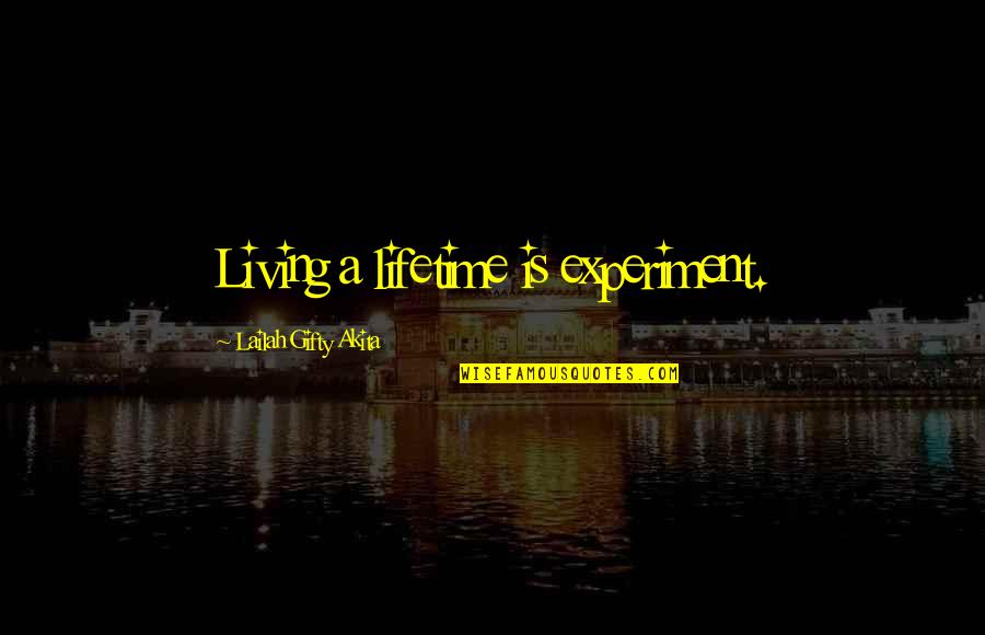 Adventure Of A Lifetime Quotes By Lailah Gifty Akita: Living a lifetime is experiment.