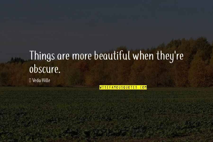 Adventure Outdoors Quotes By Veda Hille: Things are more beautiful when they're obscure.