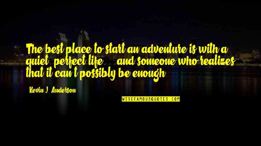 Adventure Place Quotes By Kevin J. Anderson: The best place to start an adventure is