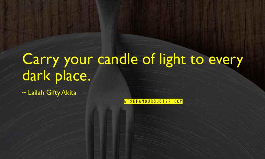 Adventure Place Quotes By Lailah Gifty Akita: Carry your candle of light to every dark