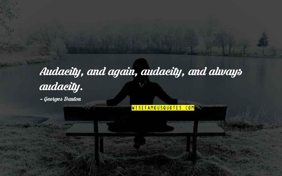 Adventure Quotes By Georges Danton: Audacity, and again, audacity, and always audacity. Adventure Quotes By Georges Danton: Audacity, and again, audacity, and always audacity.
