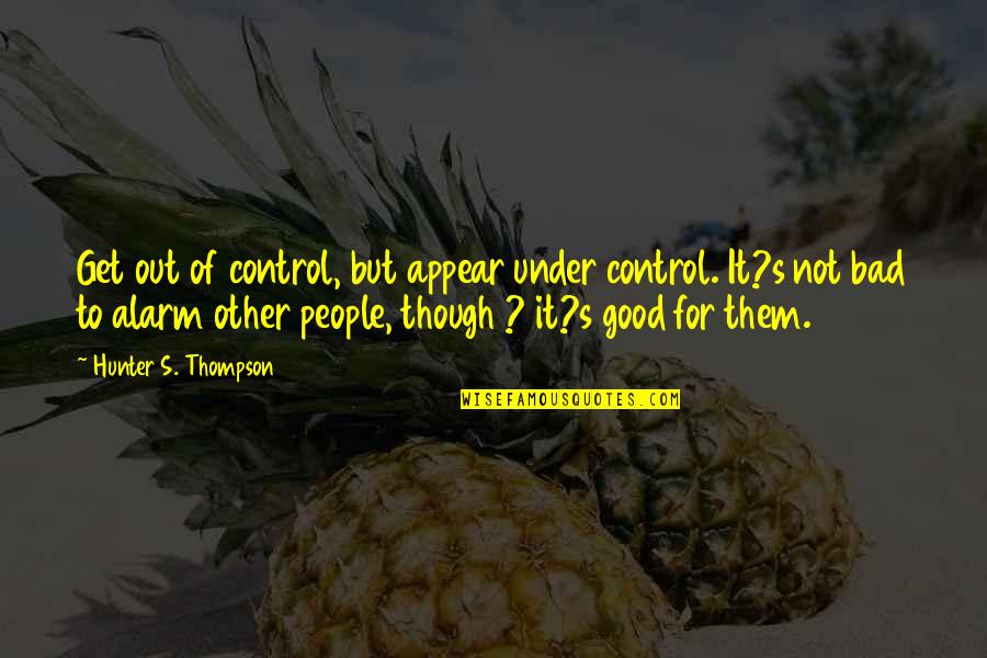 Adventure Quotes By Hunter S. Thompson: Get out of control, but appear under control. Adventure Quotes By Hunter S. Thompson: Get out of control, but appear under control.