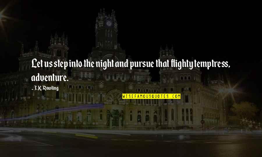 Adventure Quotes By J.K. Rowling: Let us step into the night and pursue