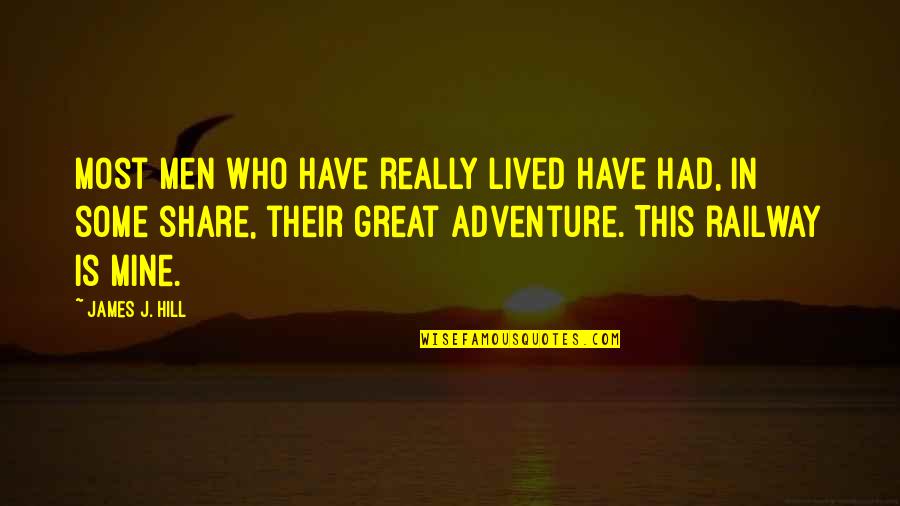 Adventure Quotes By James J. Hill: Most men who have really lived have had, Adventure Quotes By James J. Hill: Most men who have really lived have had,