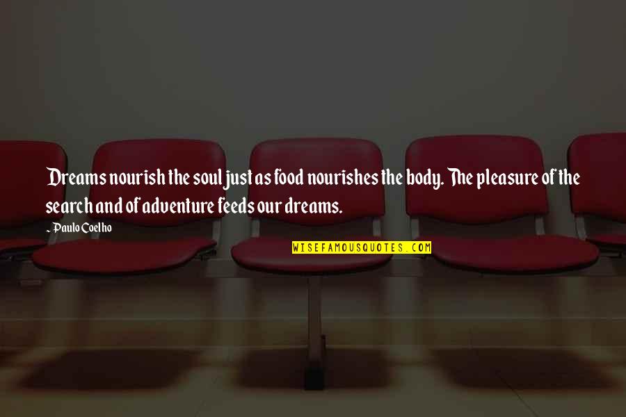 Adventure Quotes By Paulo Coelho: Dreams nourish the soul just as food nourishes Adventure Quotes By Paulo Coelho: Dreams nourish the soul just as food nourishes