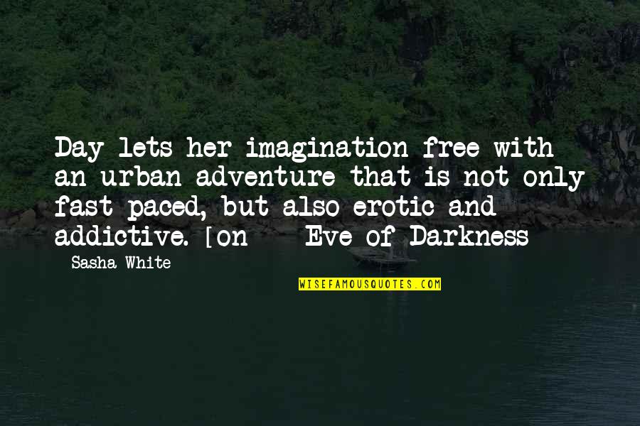Adventure Quotes By Sasha White: Day lets her imagination free with an urban Adventure Quotes By Sasha White: Day lets her imagination free with an urban